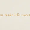 You Make Life Sweeter Romantic Greeting Card
